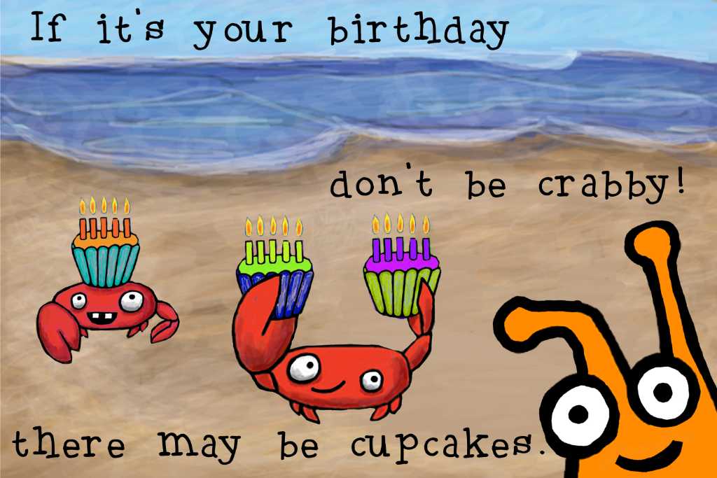 Birthday card drawings photograph. Don't be crabby! Everyone likes cupcakes. These crabs are back again, with more cupcakes! <a href='/stories/smuckles-the-slug/'>Smuckles is front and center.</a>